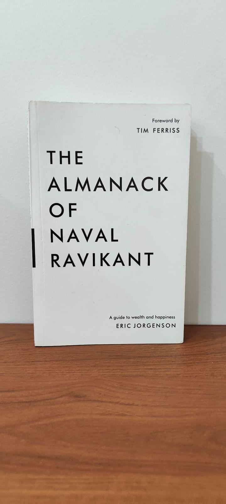 The Almanack Of Naval Ravikant The Almanack Of Naval Ravikant by Eric Jorgenson
